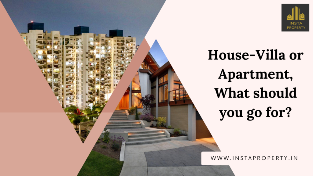 House Villa or Apartment, What should you go for